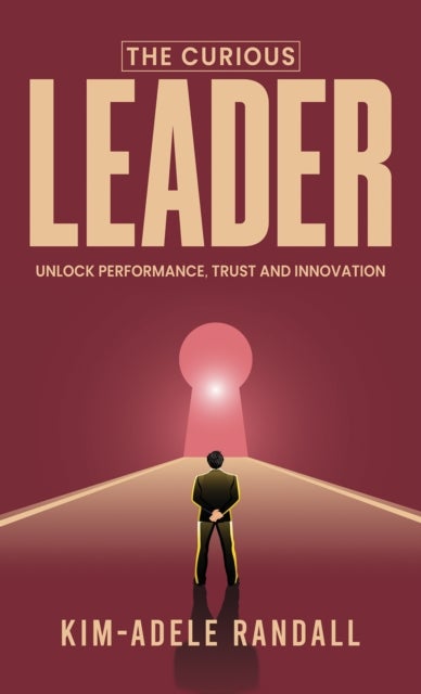 The Curious Leader - Unlock Performance, Trust and Innovation