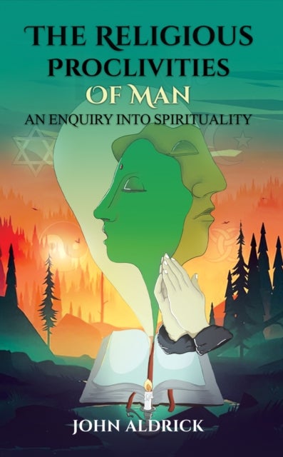 The Religious Proclivities of Man - An Enquiry Into Spirituality