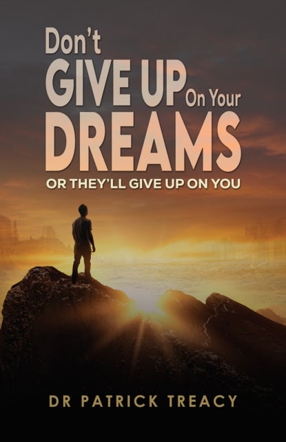 Don't Give Up on Your Dreams - Or they’ll give up on you