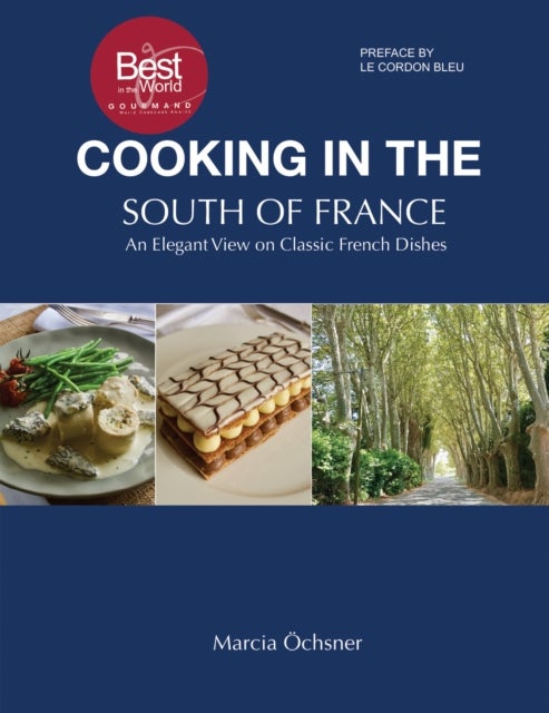 Cooking in the South of France: An Elegant View on Classic French Dishes