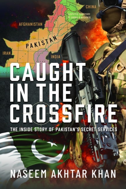 Caught in the Crossfire - The Inside Story of Pakistan’s Secret Services