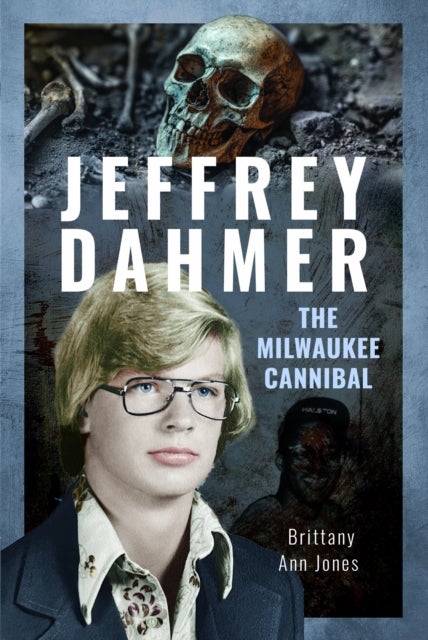 Jeffrey Dahmer: The Milwaukee Cannibal
