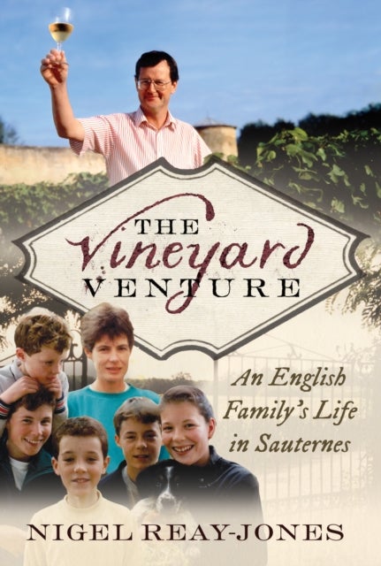 The Vineyard Venture - An English Family's Life in Sauternes