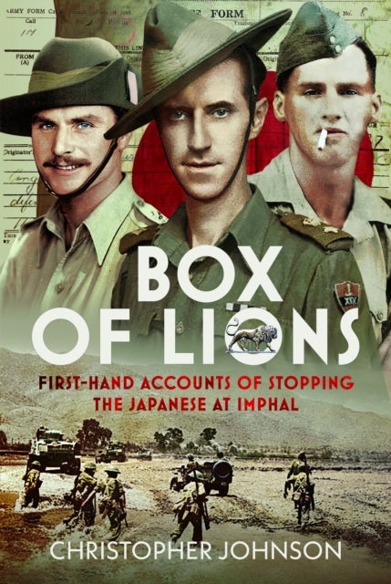 Box of Lions - First-hand accounts of stopping the Japanese at Imphal