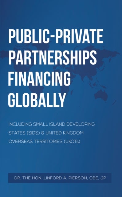 Public–Private Partnerships Financing Globally - Including Small Island Developing States (SIDS) & United Kingdom Overseas Territories (UKOTs)