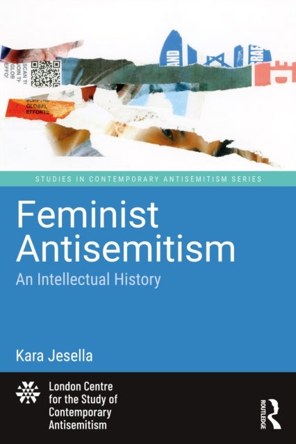 Feminist Antisemitism - An Intellectual History