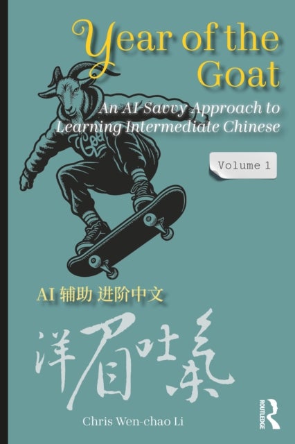 Year of the Goat: An AI-Savvy Approach to Learning Intermediate Chinese - Volume 1