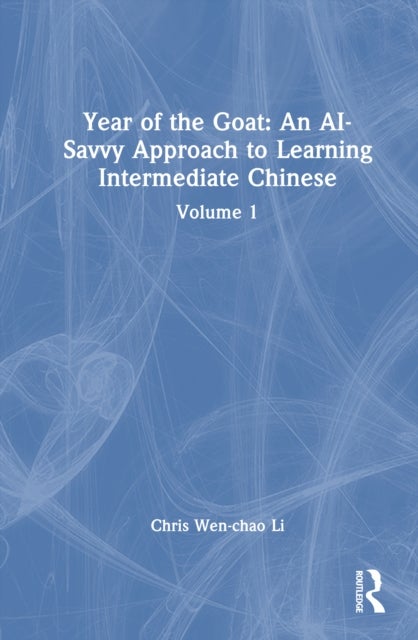 Year of the Goat: An AI-Savvy Approach to Learning Intermediate Chinese - Volume 1