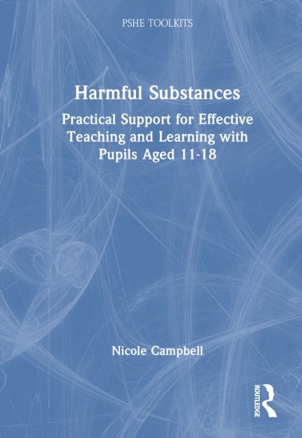 Harmful Substances - Practical Support for Effective Teaching and Learning with Pupils Aged 11-18