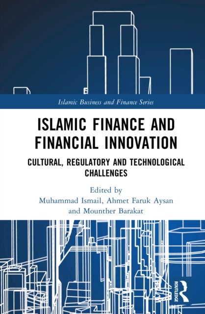 Islamic Finance and Financial Innovation - Cultural, Regulatory and Technological Challenges