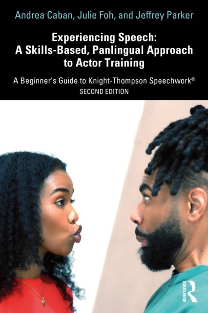 Experiencing Speech: A Skills-Based, Panlingual Approach to Actor Training - A Beginner's Guide to Knight-Thompson Speechwork®