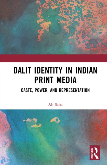 Dalit Identity in Indian Print Media - Caste, Power, and Representation