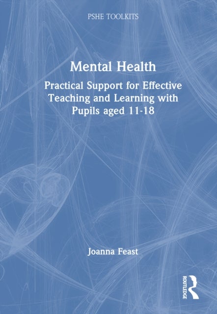 Mental Health - Practical Support for Effective Teaching and Learning with Pupils aged 11-18