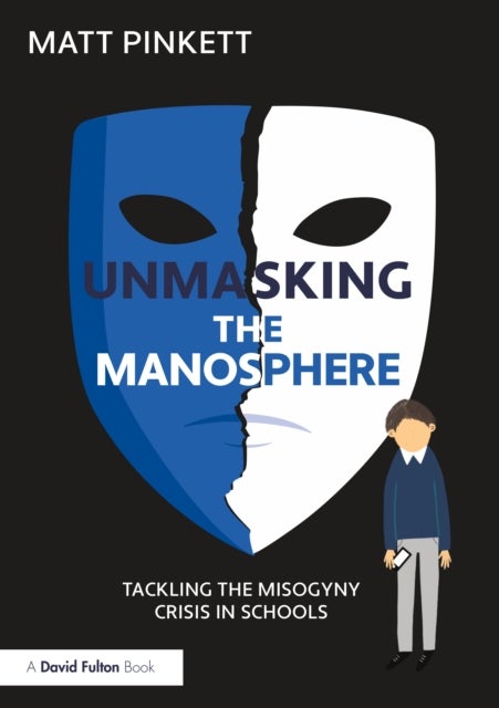 Unmasking the Manosphere - Tackling the Misogyny Crisis in Schools
