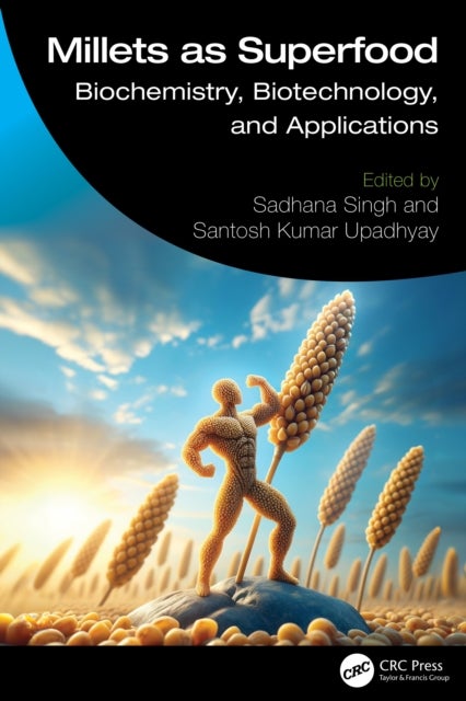 Millets as Superfood - Biochemistry, Biotechnology, and Applications