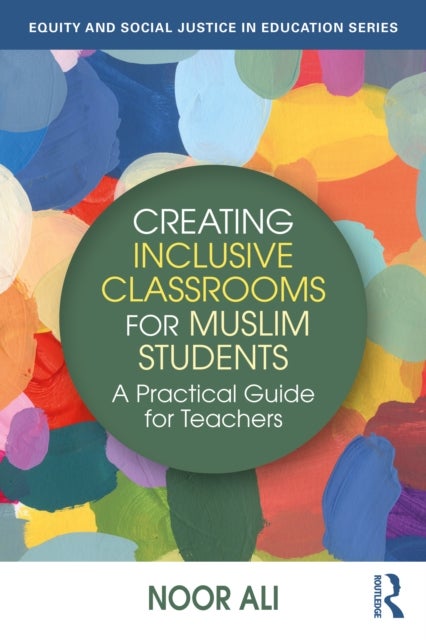 Creating Inclusive Classrooms for Muslim Students - A Practical Guide for Teachers