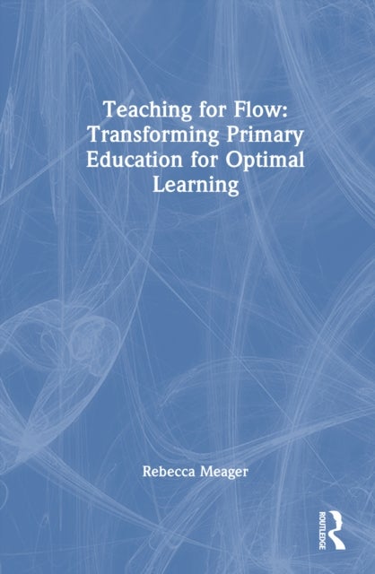 Teaching for Flow: Transforming Primary Education for Optimal Learning
