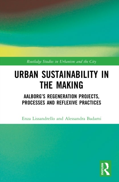 Urban Sustainability in the Making - Aalborg’s Transformation Projects, Processes and Reflexive Practices