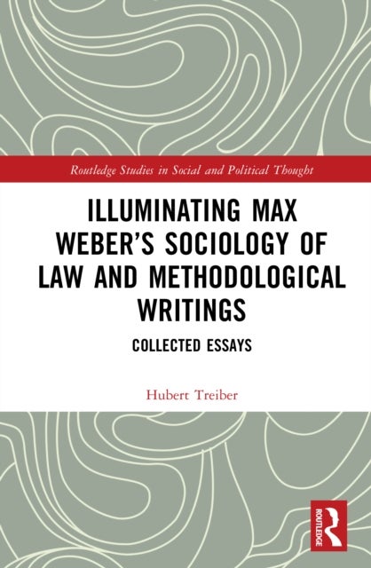 Illuminating Max Weber’s Sociology of Law and Methodological Writings - Collected Essays