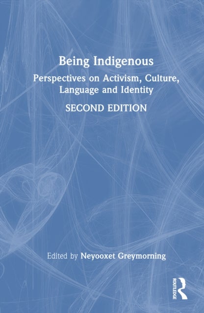 Being Indigenous - Perspectives on Activism, Culture, Language, and Identity