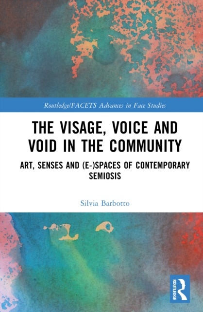 The Visage, Voice and Void in the Community - Art, Senses and (e-)Spaces of Contemporary Semiosis