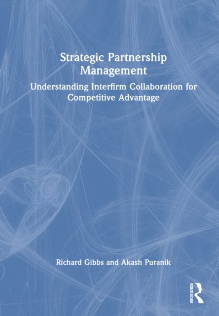 Strategic Partnership Management - Understanding Interfirm Collaboration for Competitive Advantage