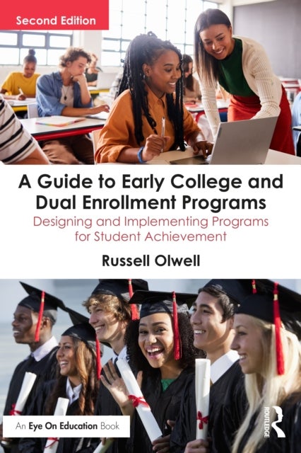 A Guide to Early College and Dual Enrollment Programs - Designing and Implementing Programs for Student Achievement