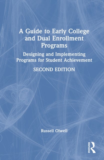 A Guide to Early College and Dual Enrollment Programs - Designing and Implementing Programs for Student Achievement