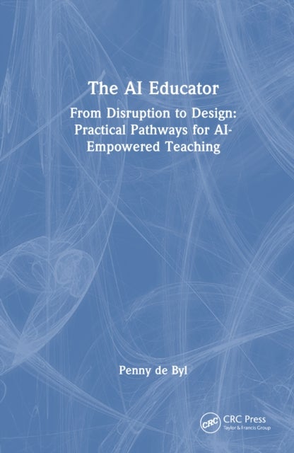 The AI Educator - From Disruption to Design: Practical Pathways for AI-Empowered Teaching