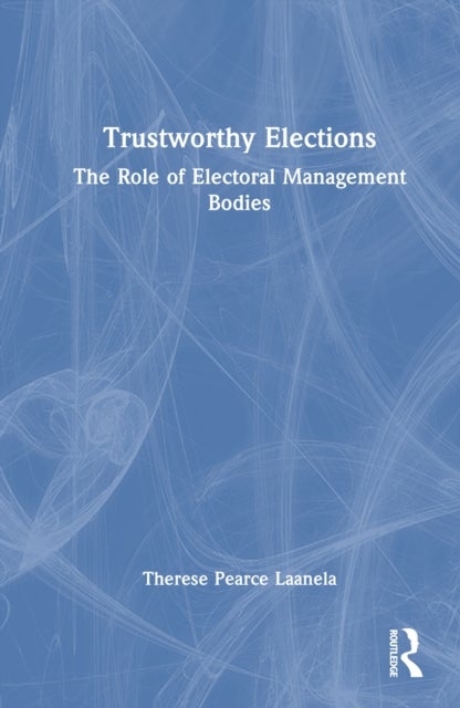 Trustworthy Elections - The Role of Electoral Management Bodies