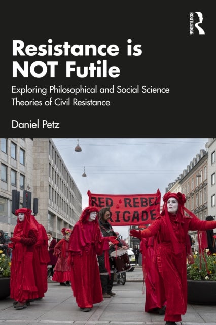 Resistance is NOT Futile - Exploring Philosophical and Social Science Theories of Civil Resistance