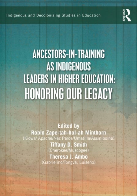 Ancestors-in-Training as Indigenous Leaders in Higher Education