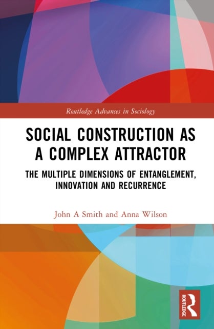 Social Construction as a Complex Attractor - The Multiple Dimensions of Entanglement, Innovation and Recurrence