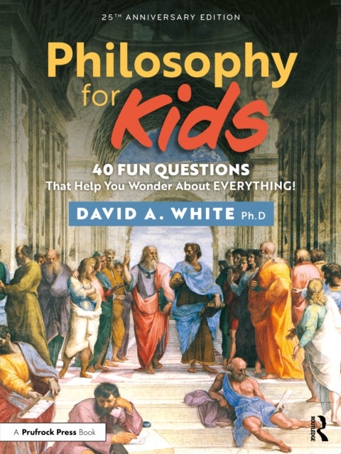 Philosophy for Kids - 40 Fun Questions That Help You Wonder About Everything!