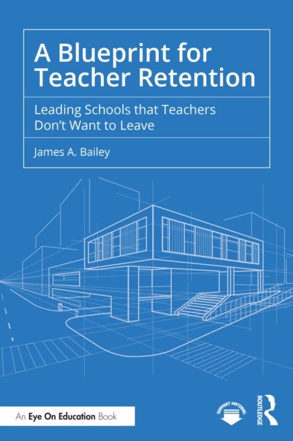 A Blueprint for Teacher Retention - Leading Schools that Teachers Don't Want to Leave