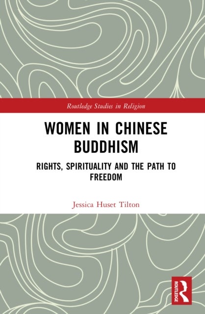 Women in Chinese Buddhism - Rights, Spirituality and the Path to Freedom