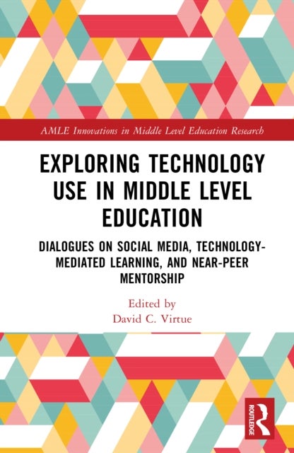 Exploring Technology Use in Middle Level Education - Dialogues on Social Media, Technology-Mediated Learning, and Near-Peer Mentorship