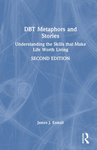 DBT Metaphors and Stories - Understanding the Skills that Make Life Worth Living