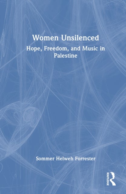 Women Unsilenced - Hope, Freedom, and Music in Palestine