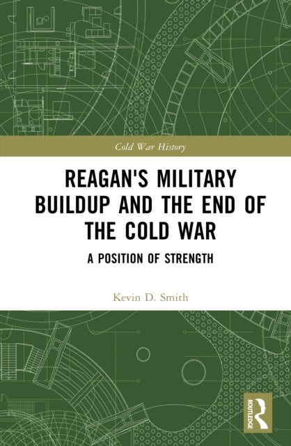 Reagan's Military Buildup and the End of the Cold War - A Position of Strength
