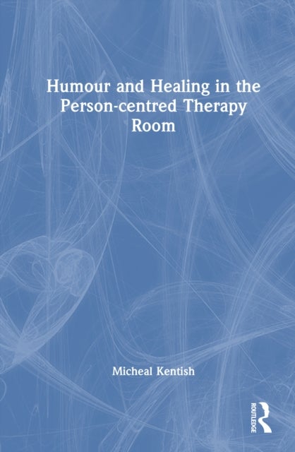 Humour and Healing in the Person-centred Therapy Room