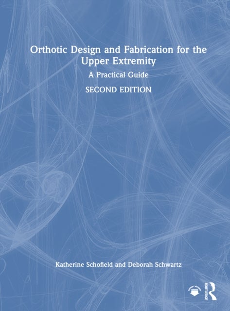 Orthotic Design and Fabrication for the Upper Extremity - A Practical Guide