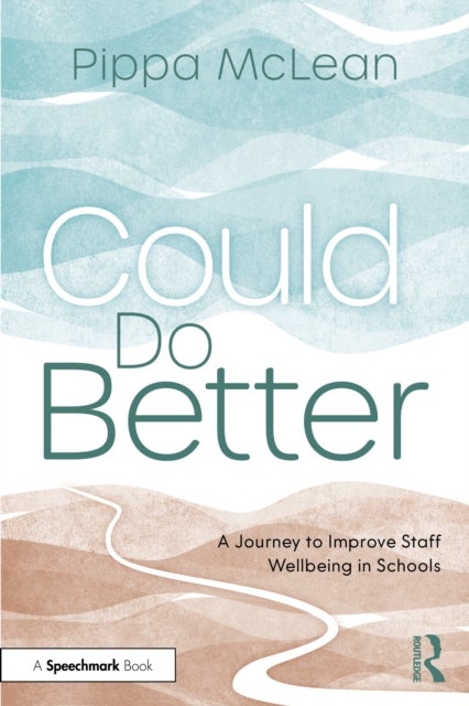 Could Do Better - A Journey to Improve Staff Wellbeing in Schools