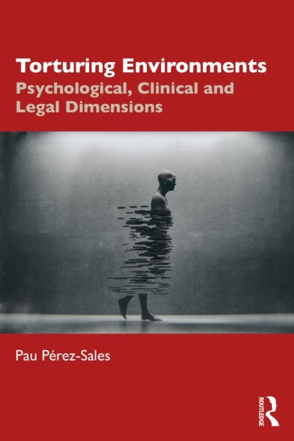 Torturing Environments - Psychological, Clinical and Legal Dimensions