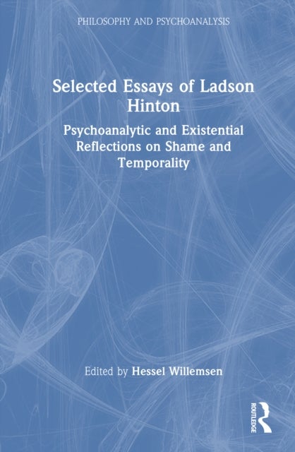 Selected Essays of Ladson Hinton - Psychoanalytic and Existential Reflections on Shame and Temporality
