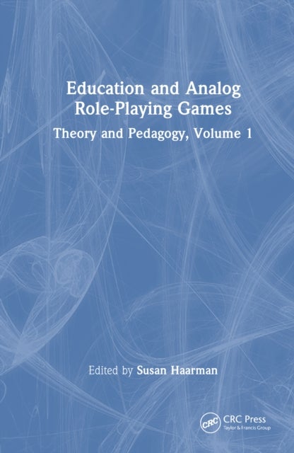 Education and Analog Role-Playing Games - Theory and Pedagogy, Volume 1