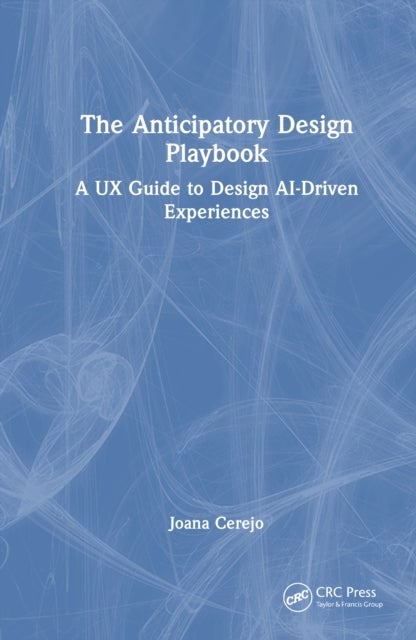 The Anticipatory Design Playbook - A UX Guide to Design AI-Driven Experiences