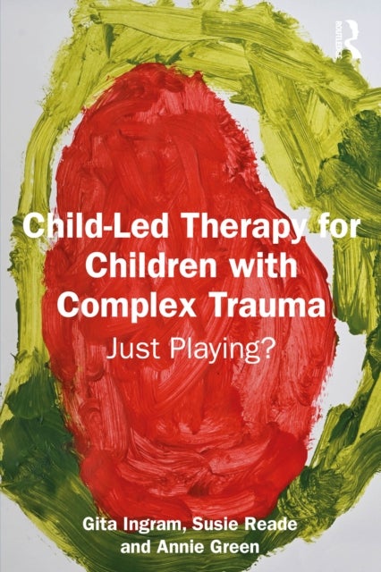 Child-Led Therapy for Children with Complex Trauma - Just Playing?
