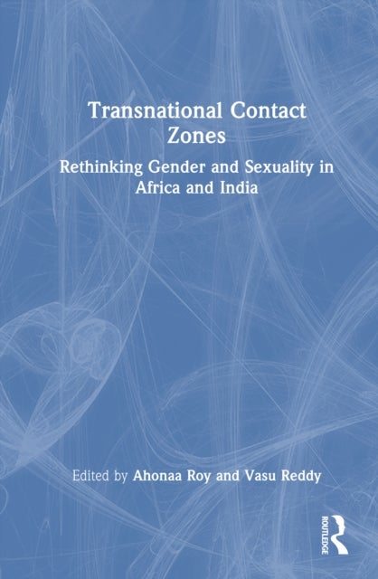 Transnational Contact Zones - Rethinking Gender and Sexuality in Africa and India