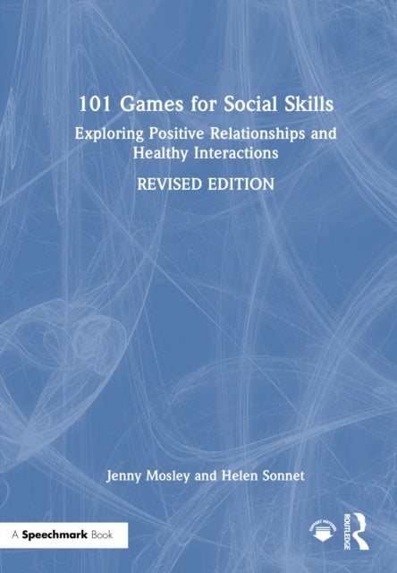 101 Games for Social Skills - Exploring Positive Relationships and Healthy Interactions